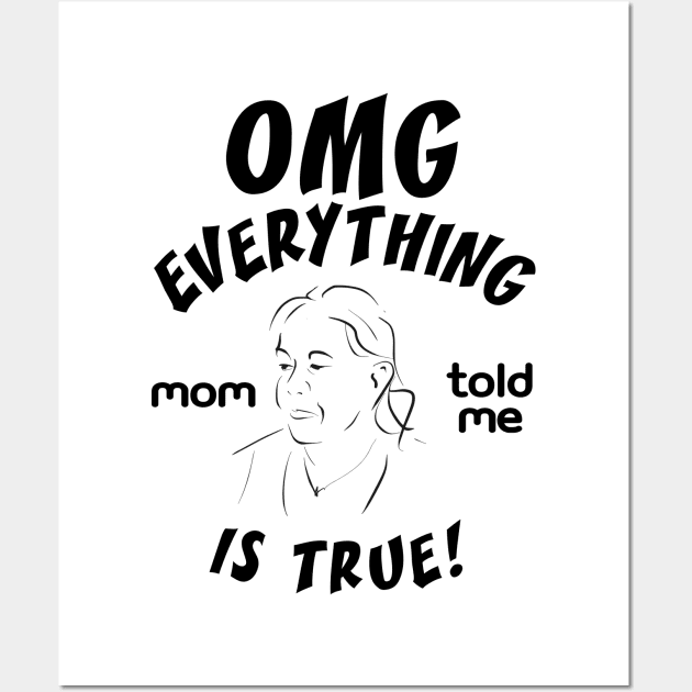 Omg everything mom told me is true Wall Art by rand0mity